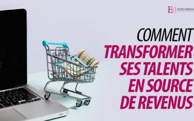 COMMENT TRANSFORMER VOS TALENTS EN SOURCE DE REVENUS